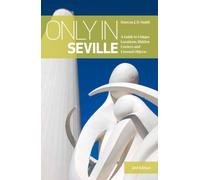 Only in Seville (2nd edition) : A Guide to Unique Locations,Hidden Corners & Unusual Objects