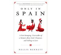 Only in Spain: A Foot-Stomping, Firecracker of a Memoir about Food, Flamenco, and Falling in Love