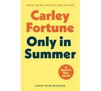 Only in Summer: #1 New York Times bestselling author Carley Fortune returns with a sun-drenched and incandescent new novel