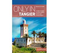 Only in Tangier : A Guide to Unique Locations,Hidden Corners & Unusual Objects