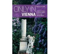 Only in Vienna: A Guide to Unique Locations, Hidden Corners and Unusual Objects (Only in Guides)