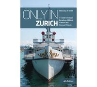Only in Zurich (4) : A Guide to Unique Locations,Hidden Corners & Unusual Objects