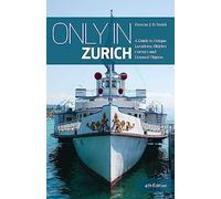Only in Zurich : A Guide to Unique Locations, Hidden Corners and Unusual Objects