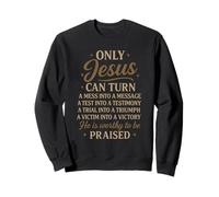 Only Jesus Can Turn Mess To Message Victim To Victory Best Sweatshirt