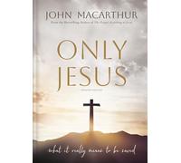 Only Jesus, Updated Edition: What It Really Means to Be Saved