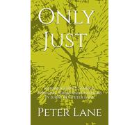 Only Just: Autobiography, Seminal Sermons, Poems and Limericks by Jurat Rev. Peter Lane
