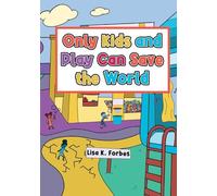 Only Kids and Play Can Save the World