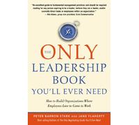 Only Leadership Book You'Ll Ever Need: How to Build Organizations Where Employees Love to Come to Work