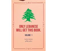 ONLY LEBANESE WILL GET THIS BOOK: Volume 1