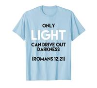 Only Light Can Drive Out Darkness Christian TShirts T-Shirt