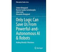Only Logic Can Save Us From Powerful-and-Autonomous AI & Robots : Making Morally X Machines