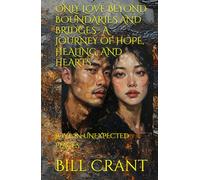 ONLY LOVE BEYOND BOUNDARIES AND BRIDGES : A JOURNEY OF HOPE, HEALING, AND HEARTS: LOVE IN UNEXPECTED PLACES
