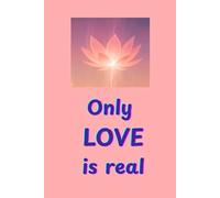 Only Love Is Real - A Journal for the Heart and Soul: 6"x9" lined for Reflection, Inner Growth, Inspired Writing with Soft Lines Simple Minimalist