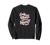 Only Make Moves When Your Heart's In It Sweatshirt