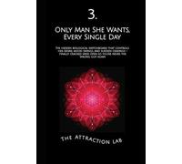 Only Man She Wants, Every Single Day: The hidden biological switchboard that controls her desire, mood swings, and sudden cravings - finally cracked ... wide open so you're never the wrong guy again