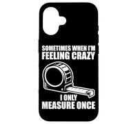 Only measure once Woodworking Funny Carpenters Craftsman Case for iPhone 16