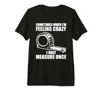 Only Measure Once Woodworking Funny Carpenters Craftsman Premium T-Shirt