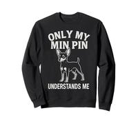 Only My Min Pin Understands Me Funny Miniature Pinscher Sweatshirt