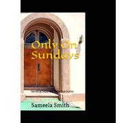 Only On Sundays: Narrative Essays Based On True Stories