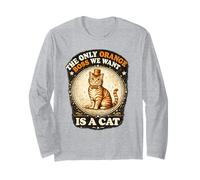 Only Orange We Want is a Cat Hilarious Felines Cat Jokes Long Sleeve T-Shirt