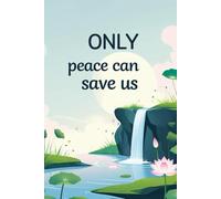 Only peace can save us: A mindful notebook for journaling, healing, and quiet thoughts.