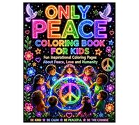 Only Peace Coloring Book for Kids: Fun Inspirational Coloring Pages About Peace, Love and Humanity (KNOWLEDGE IN MY VEINS)