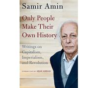 Only People Make Their Own History: Writings on Capitalism, Imperialism, and Revolution