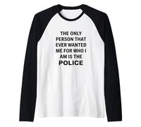 Only Person That Wanted Me for Who I'm is Funny Police Joke Raglan Baseball Tee