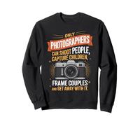 Only Photographers Can Shoot People Quote Sweatshirt