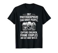 Only Photographers Can Shoot People Quote T-Shirt