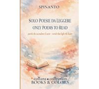 ONLY POEMS TO READ - SOLO POESIE DA LEGGERE words that light the heart - parole che accendono il cuore