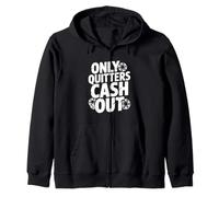 Only Quitters Cash Out Motivational Quote Zip Hoodie
