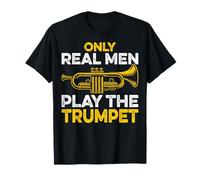 Only Real Men Play The Trumpet - Marching Band Trumpeter Men T-Shirt