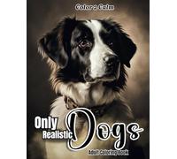 Only Realistic Dogs Coloring Book for Adults: Over 60 Beautiful and Unique realistic illustrations for Dog Lovers | Hours of Coloring, Stress & Anxiety Relief | Art therapy
