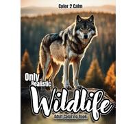 Only Realistic Wildlife Coloring Book for Adults: Over 60 Beautifully realistic wildlife coloring pages | Bears, Zebras, Owls, Wolves & More | Hours of Coloring, Stress & Anxiety Relief | Art therapy
