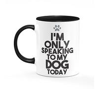Only Speaking to My Dog Mug One Size Black/White Dog Lover Person Funny Gift Friend Tea Coffee Cup