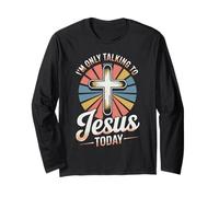 Only Talking to Jesus Today Christian Long Sleeve T-Shirt