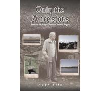 Only the Ancestors: The life of Hugh Graham in Mid Argyll