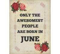ONLY THE AWESOMEST PEOPLE ARE BORN IN JUNE: Birthday Gift Journal Notebook for Friends, Family, Buddies, All Beloved Ones| birthday journal notebook gift
