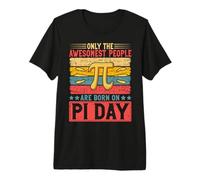 Only The Awesomest People are Born On Pi Day Premium T-Shirt