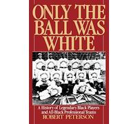 Only the Ball Was White: A History of Legendary Black P - Paperback NEW Peterson