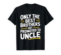 Only The Best Brothers Get Promoted To Uncle T-Shirt