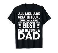 Only The Best Can Become A Dad Funny First Time Father Daddy T-Shirt