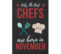Only The Best Chefs Are Born In November: Chef gifts Chef Journal Notebook Diary Cooking Lover Gifts Chef Birthday Presents great for Christmas and Thanksgiving