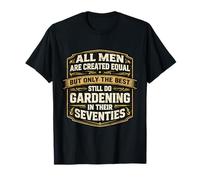 Only The Best Men Do Gardening in Their Seventies Gardener T-Shirt
