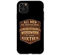 Only The Best Men Do Woddwork In Their Sixties Old Carpenter Case for iPhone 11 Pro Max