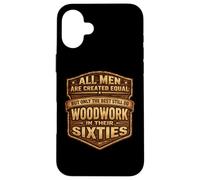 Only The Best Men Do Woddwork In Their Sixties Old Carpenter Case for iPhone 16 Plus