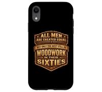 Only The Best Men Do Woddwork In Their Sixties Old Carpenter Case for iPhone XR