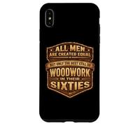 Only The Best Men Do Woddwork In Their Sixties Old Carpenter Case for iPhone XS Max