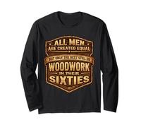 Only The Best Men Do Woddwork in Their Sixties Old Carpenter Long Sleeve T-Shirt